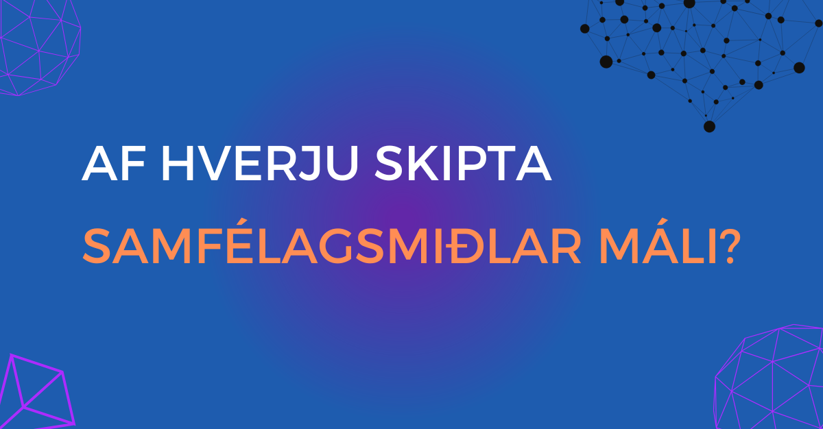 Text saying af hverju skipta samfélagsmiðlar máli? with blue ish background