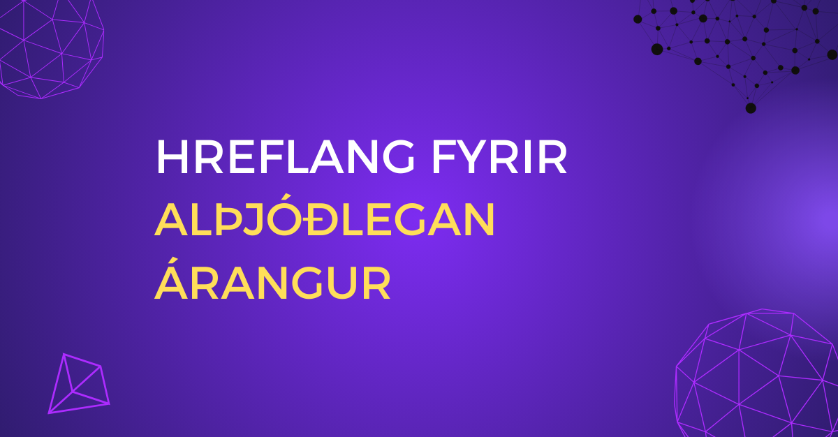 Hreflang fyrir alþjóðlegan árangur Hreflang fyrir alþjóðlegan árangur - Mynd með fjólubláum bakgrunni og texta sem útskýrir mikilvægi hreflang í alþjóðlegri markaðssetningu.