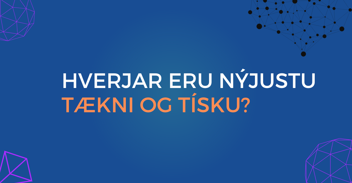 Text saying hverjar eru nýjustu tækni og tísku? with blue background