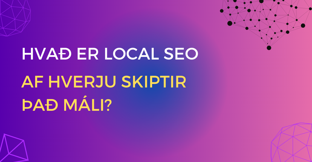 image showing text Hvað er local SEO og afhverju skiptir það máli with blue pink background