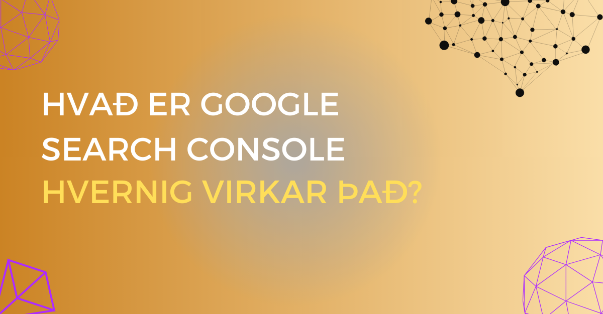 image with text Hvað er google search console og hvernig virkar það? with yellow background