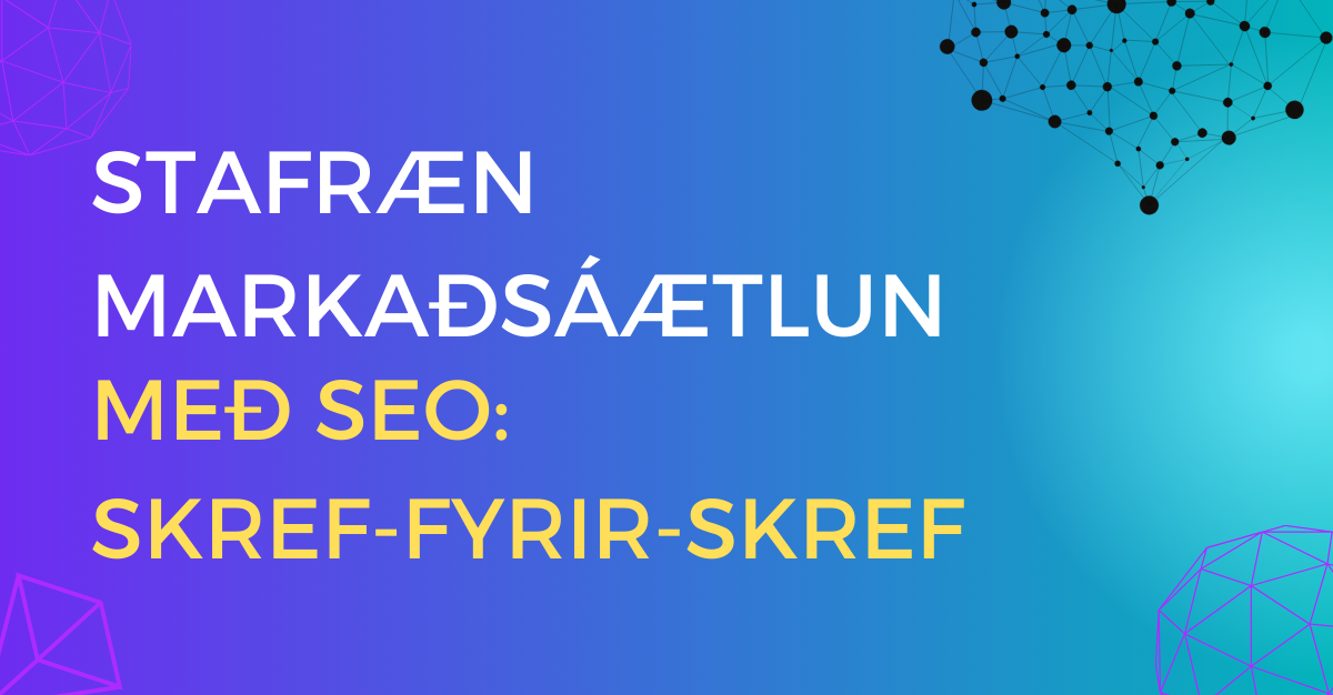 Leiðarvísir að stafrænni markaðsáætlun með SEO, þar sem við förum yfir hvernig samtvinna má SEO með öðrum markaðsaðferðum.