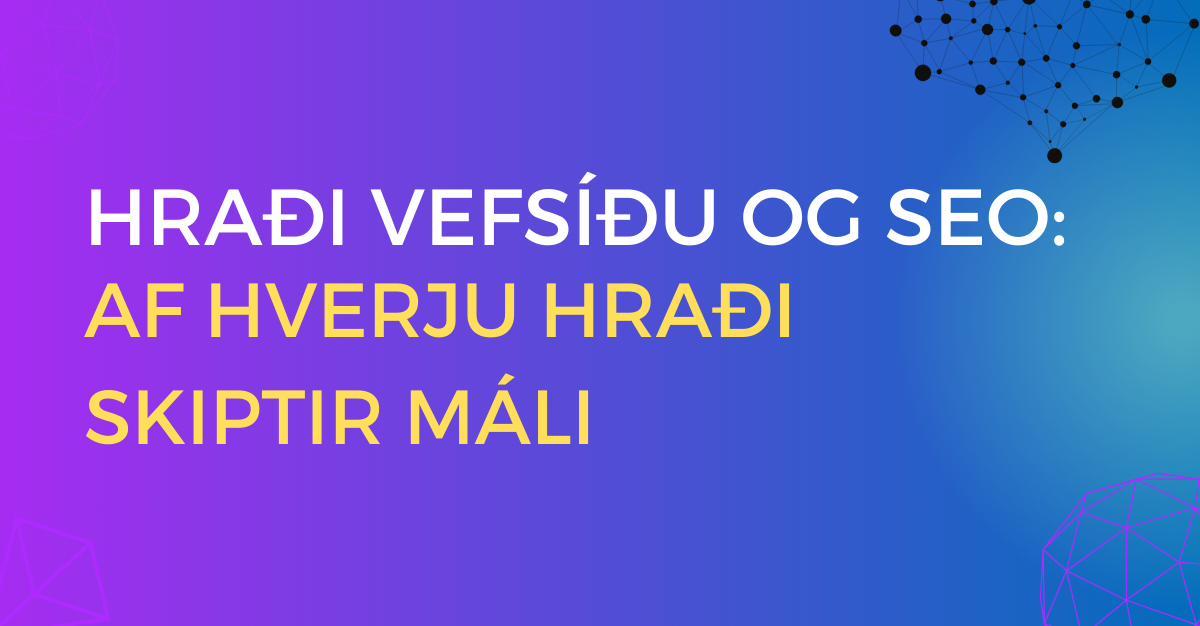 image with text "Hraði vefsíðu og SEO: afhverju hraði skipir máli" with purple and blue background